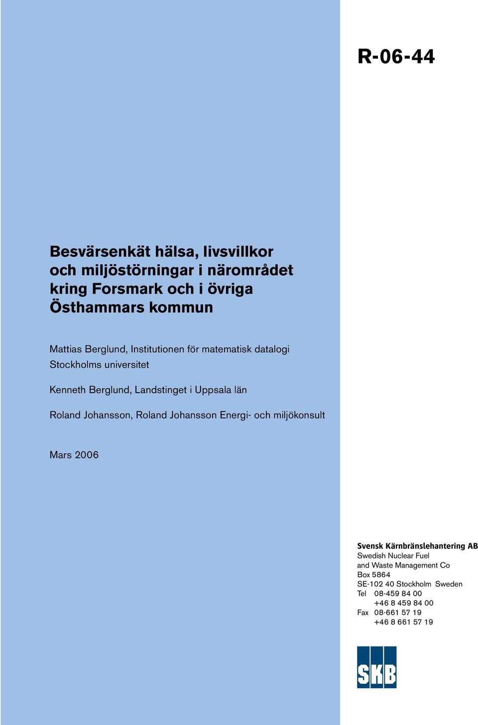 Roland Johansson, Roland Johansson Energi- och miljökonsult Mars 2006 Svensk Kärnbränslehantering AB Swedish Nuclear Fuel