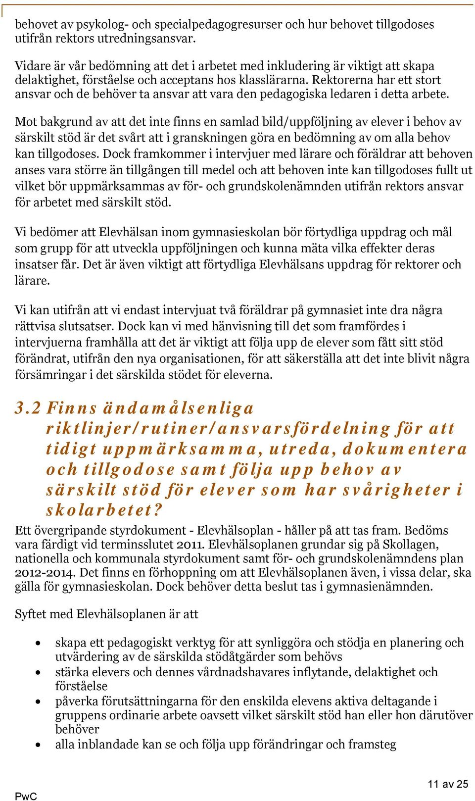 Rektorerna har ett stort ansvar och de behöver ta ansvar att vara den pedagogiska ledaren i detta arbete.