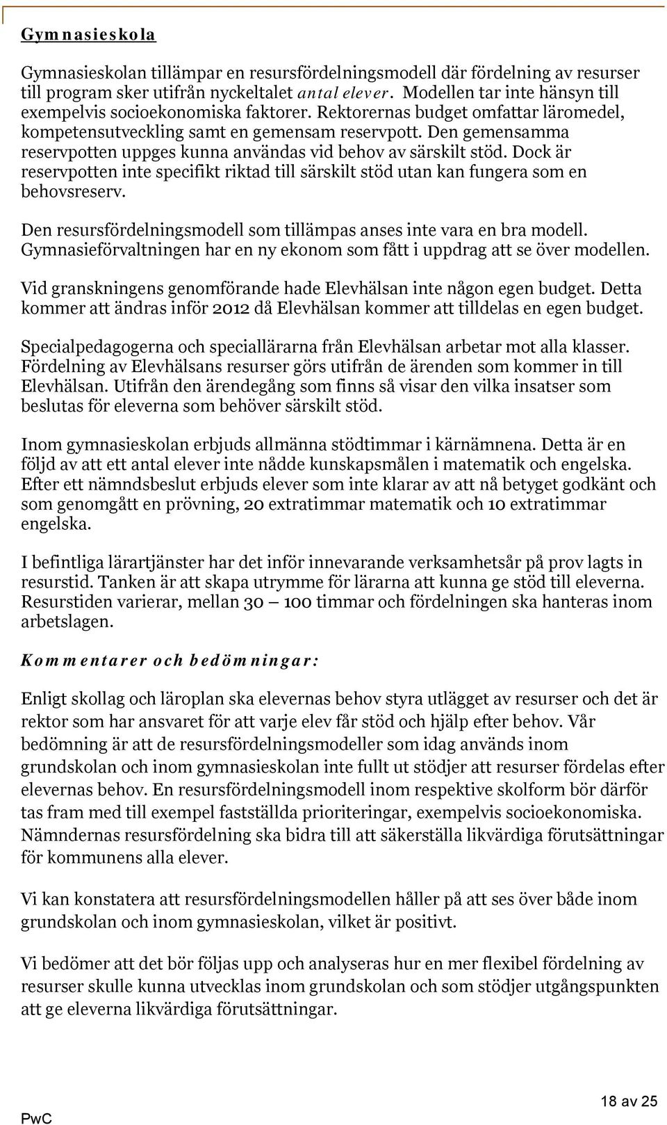 Den gemensamma reservpotten uppges kunna användas vid behov av särskilt stöd. Dock är reservpotten inte specifikt riktad till särskilt stöd utan kan fungera som en behovsreserv.