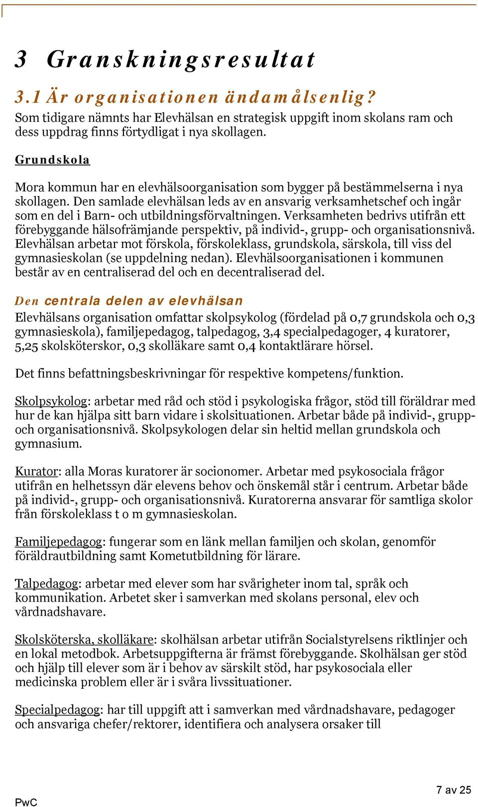 Den samlade elevhälsan leds av en ansvarig verksamhetschef och ingår som en del i Barn- och utbildningsförvaltningen.