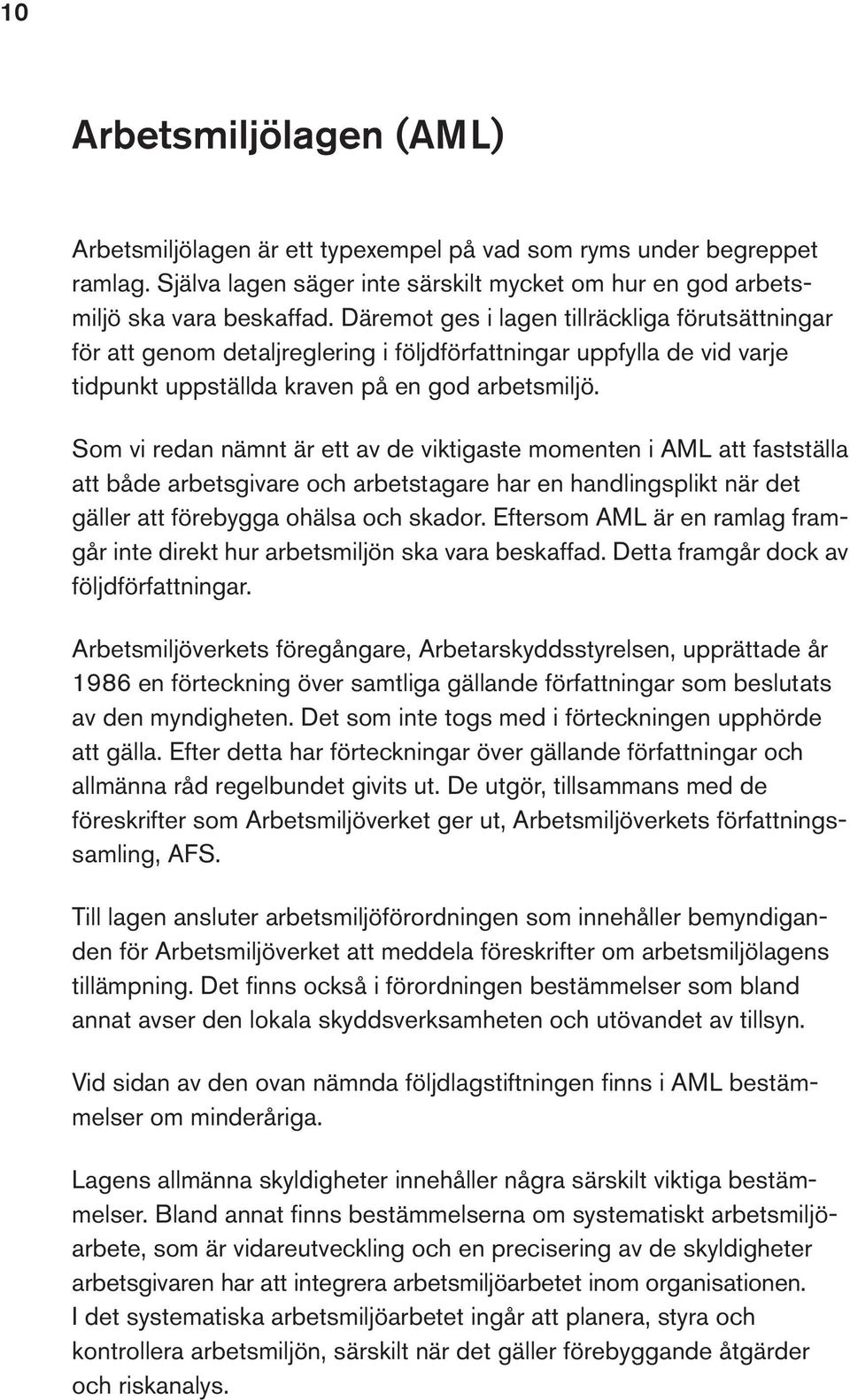 Som vi redan nämnt är ett av de viktigaste momenten i AML att fastställa att både arbetsgivare och arbetstagare har en handlingsplikt när det gäller att förebygga ohälsa och skador.