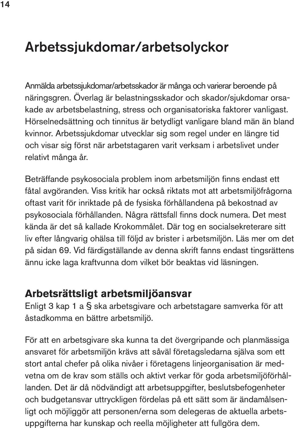 Hörselnedsättning och tinnitus är betydligt vanligare bland män än bland kvinnor.