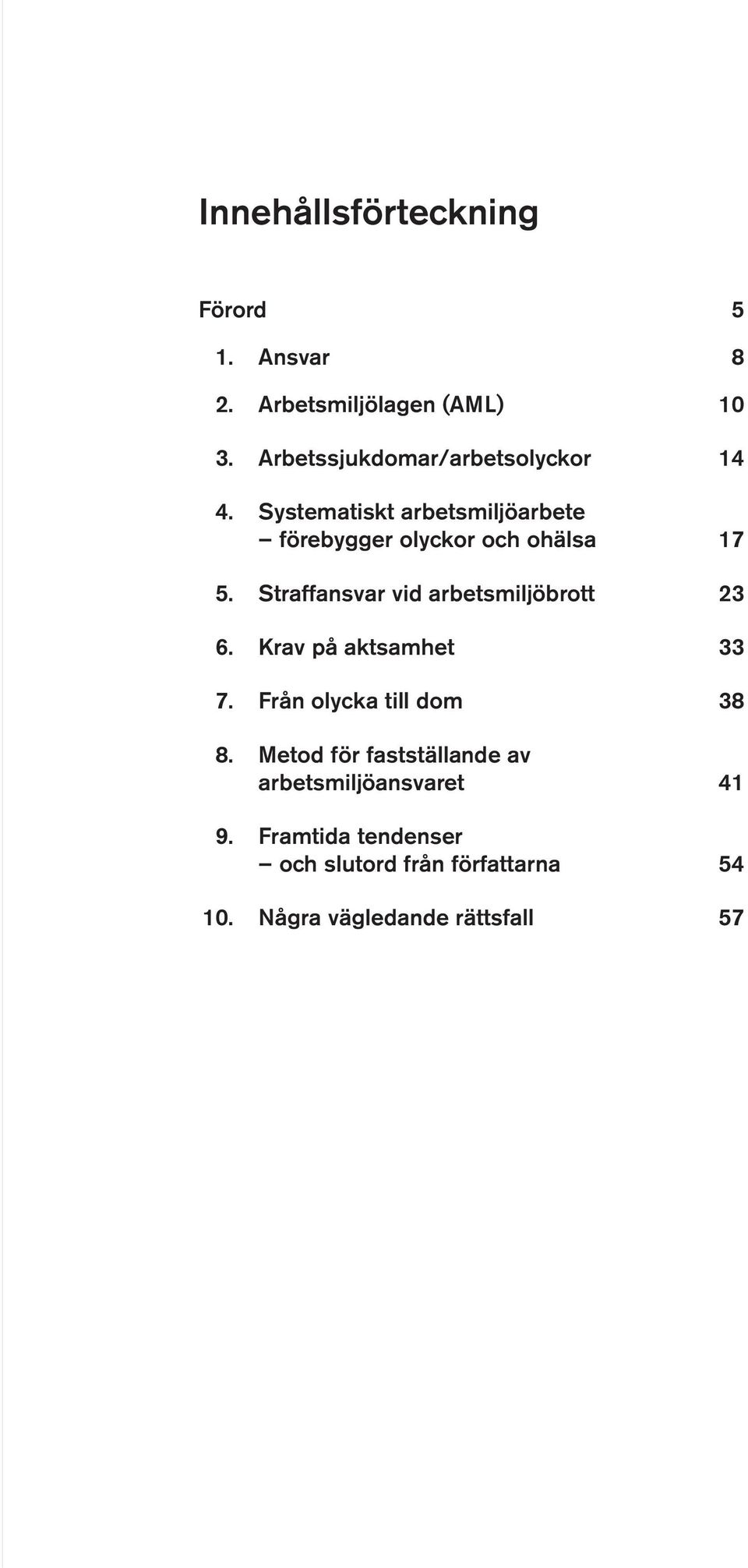 Straffansvar vid arbetsmiljöbrott 23 6. Krav på aktsamhet 33 7. Från olycka till dom 38 8.