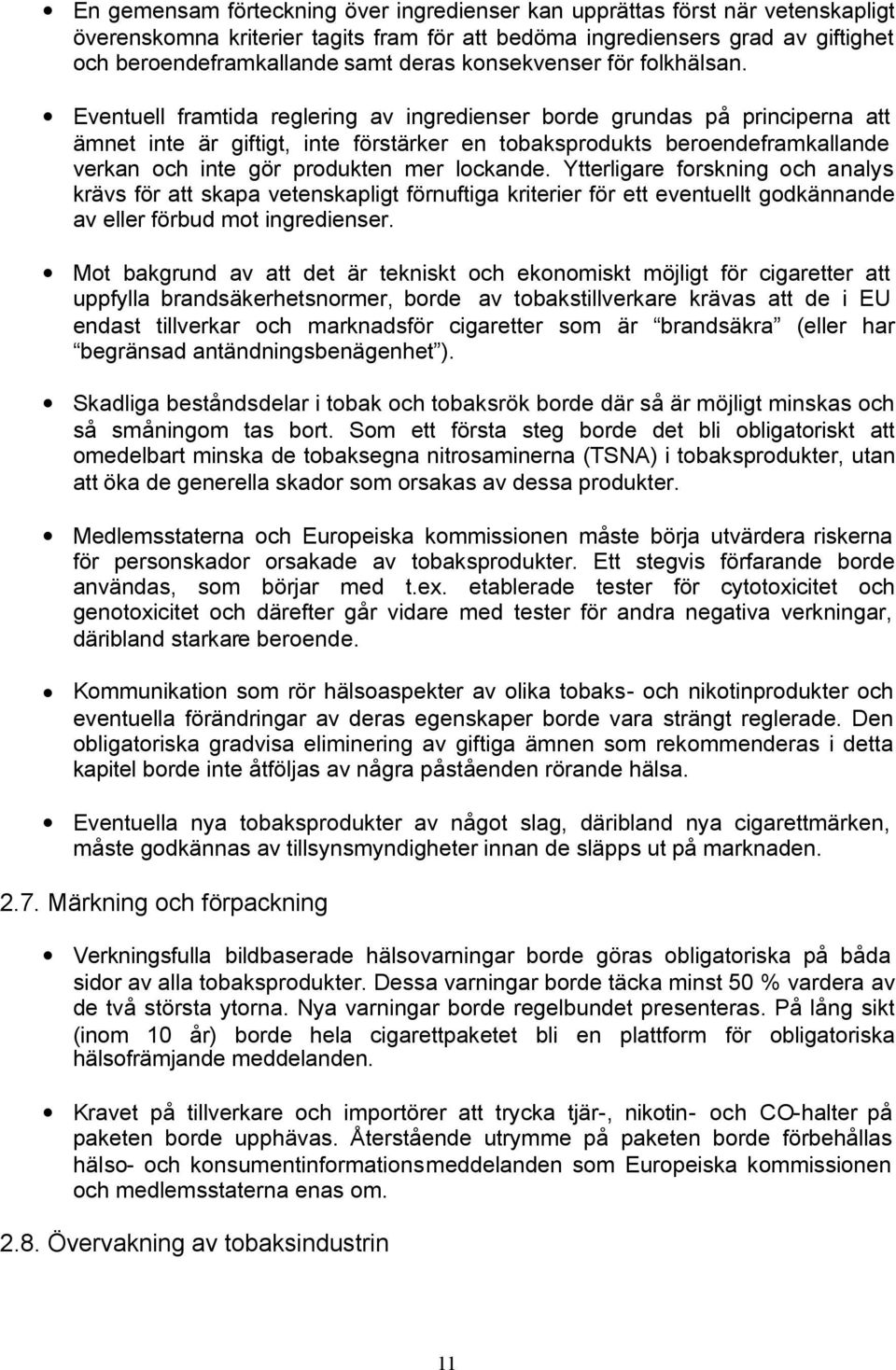 Eventuell framtida reglering av ingredienser borde grundas på principerna att ämnet inte är giftigt, inte förstärker en tobaksprodukts beroendeframkallande verkan och inte gör produkten mer lockande.