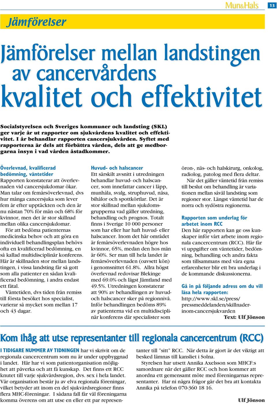 Överlevnad, kvalificerad bedömning, väntetider Rapporten konstaterar att överlevnaden vid cancersjukdomar ökar.