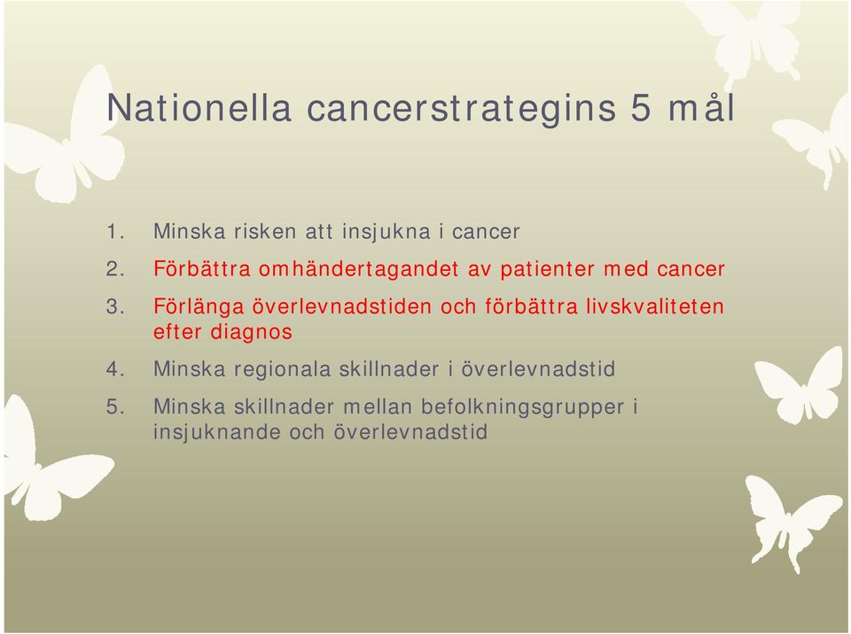 Förlänga överlevnadstiden och förbättra livskvaliteten efter diagnos 4.