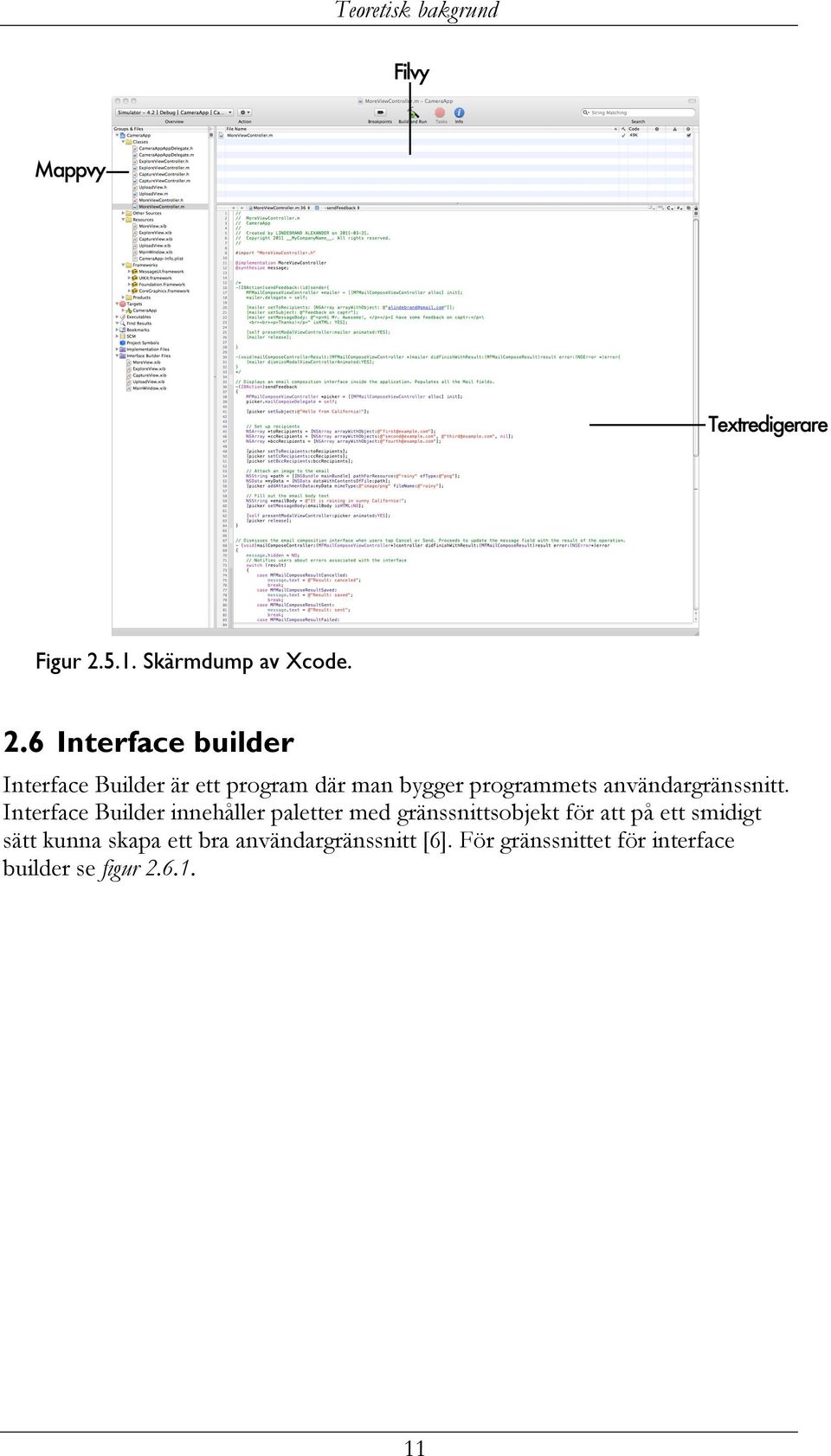 6 Interface builder Interface Builder är ett program där man bygger programmets