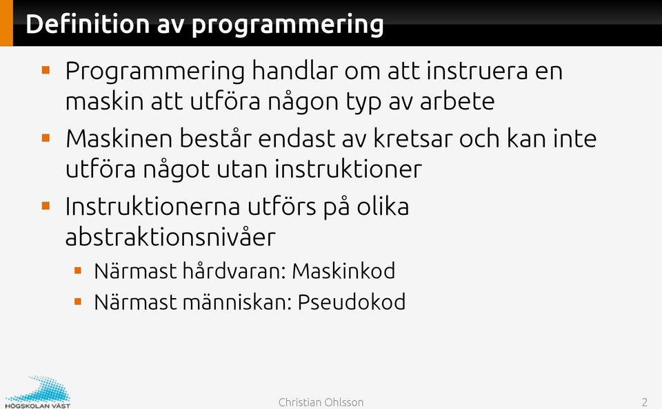 och kan inte utföra något utan instruktioner Instruktionerna utförs på