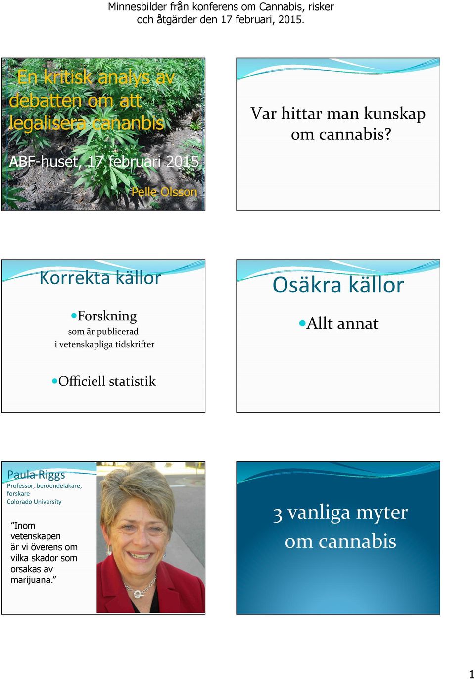 tidskrifter Osäkra källor Allt annat Officiell statistik Paula Riggs Professor, beroendeläkare, forskare