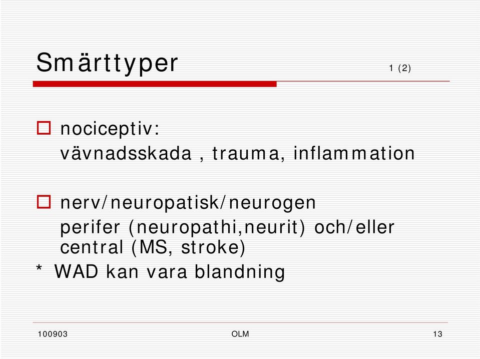 perifer (neuropathi,neurit) och/eller central