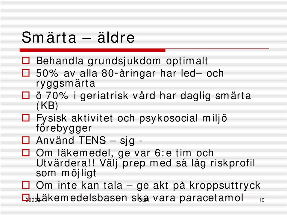 Använd TENS sjg - Om läkemedel, ge var 6:e tim och Utvärdera!