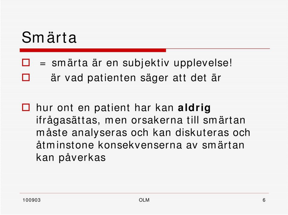 aldrig ifrågasättas, men orsakerna till smärtan måste