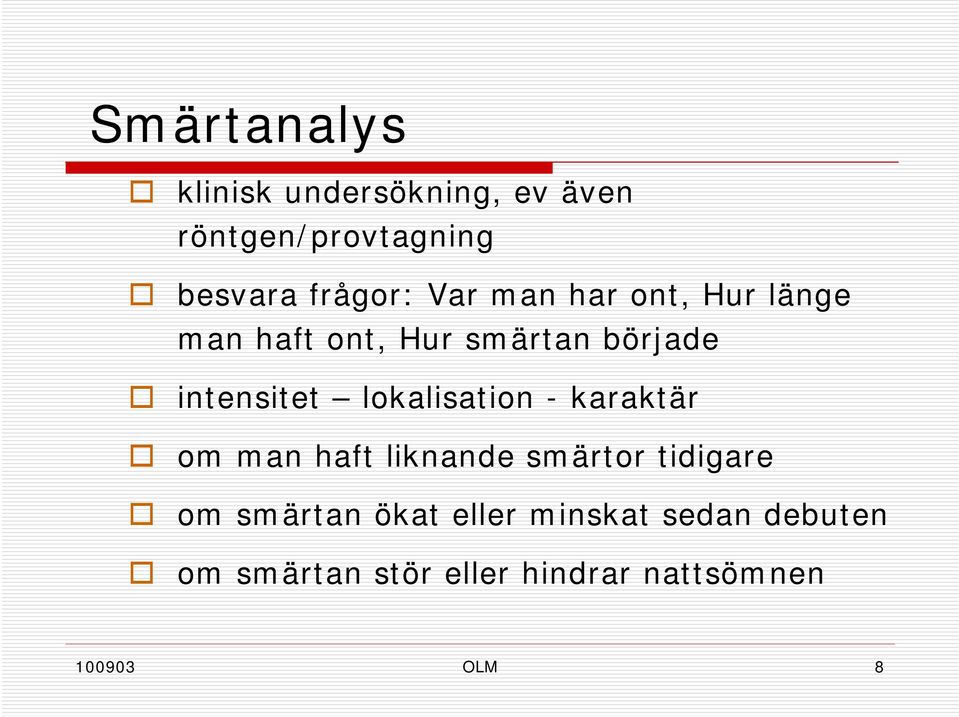 lokalisation - karaktär om man haft liknande smärtor tidigare om smärtan ökat