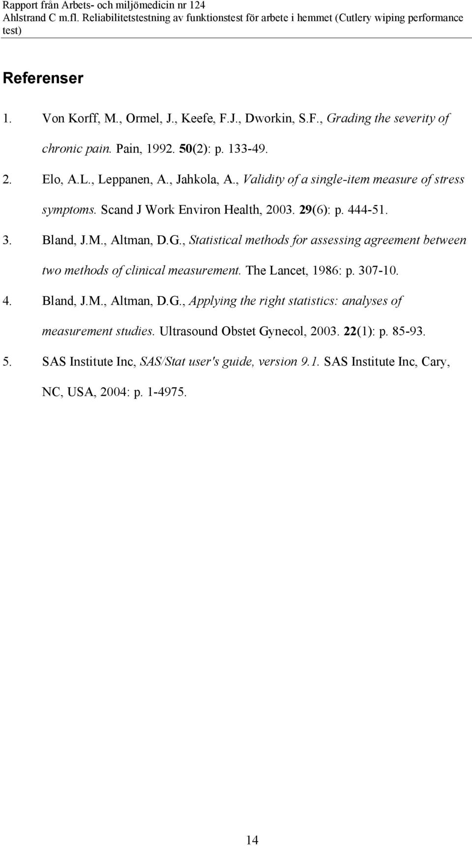 , Statistical methods for assessing agreement between two methods of clinical measurement. The Lancet, 1986: p. 307-10. 4. Bland, J.M., Altman, D.G.