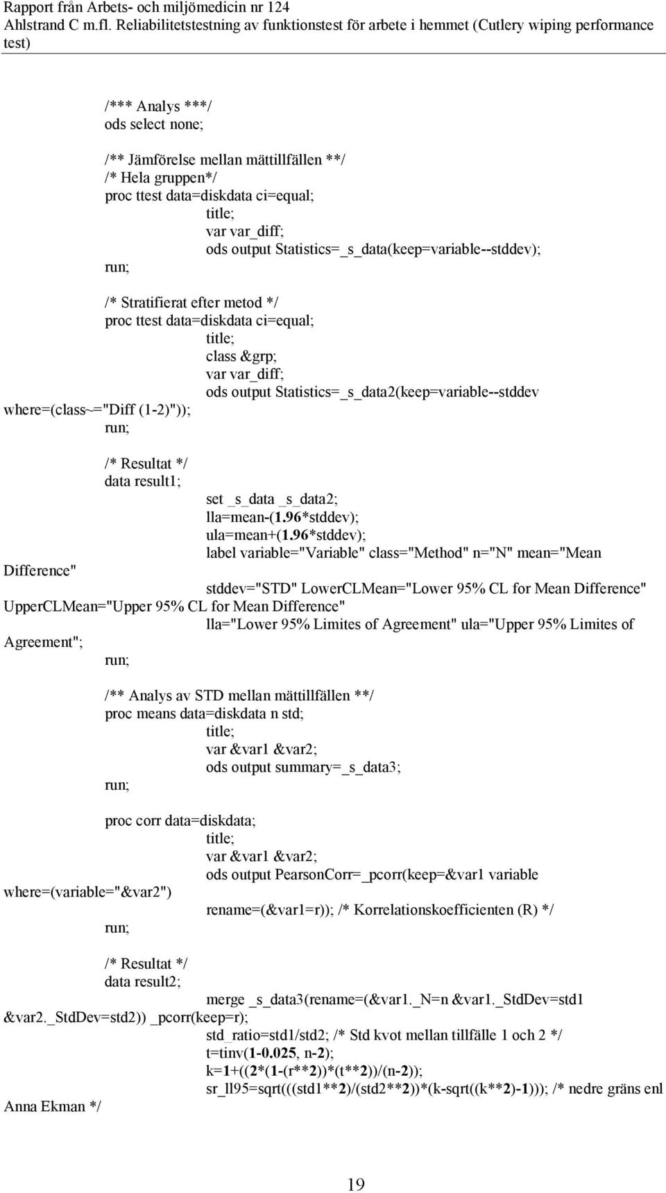 where=(class~="diff (1-2)")); /* Resultat */ data result1; set _s_data _s_data2; lla=mean-(1.96*stddev); ula=mean+(1.