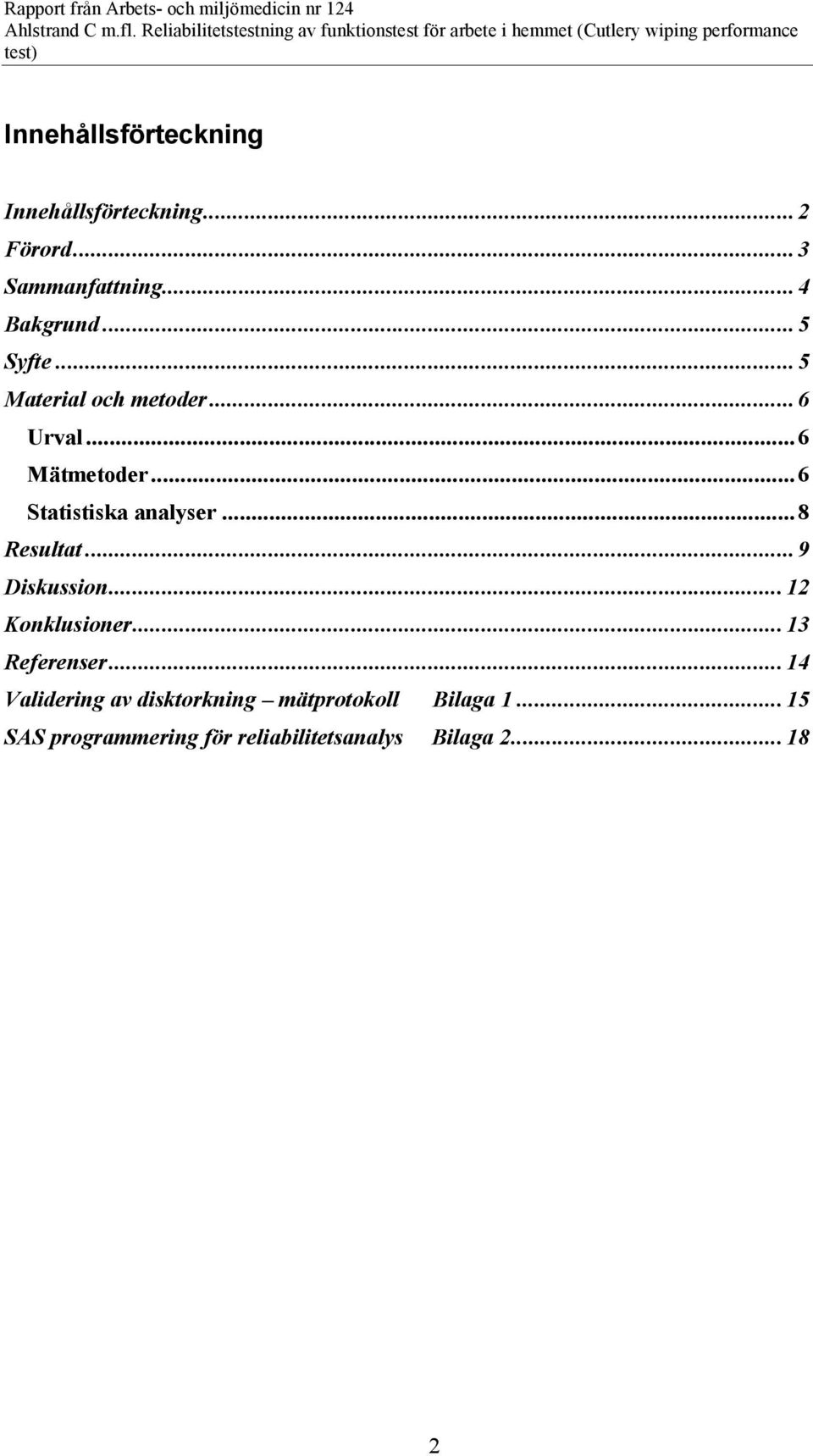 .. 8 Resultat... 9 Diskussion... 12 Konklusioner... 13 Referenser.