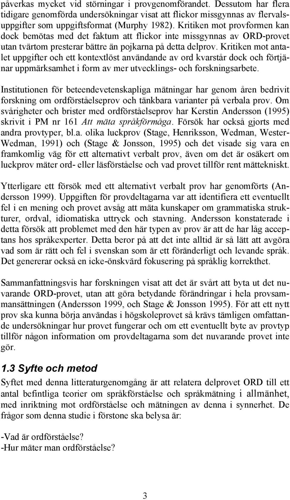 Kritiken mot antalet uppgifter och ett kontextlöst användande av ord kvarstår dock och förtjänar uppmärksamhet i form av mer utvecklings- och forskningsarbete.