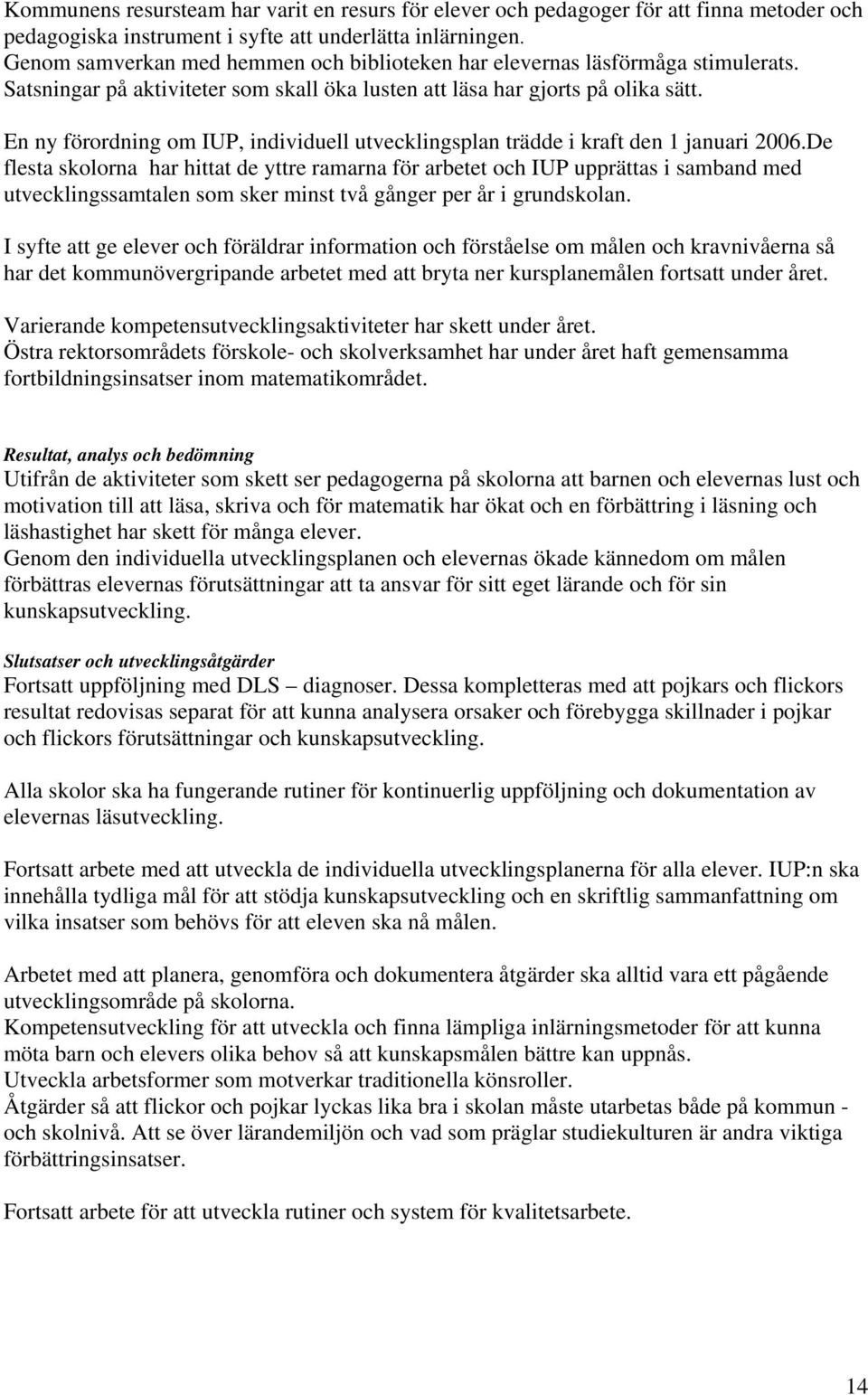 En ny förordning om IUP, individuell utvecklingsplan trädde i kraft den 1 januari 2006.