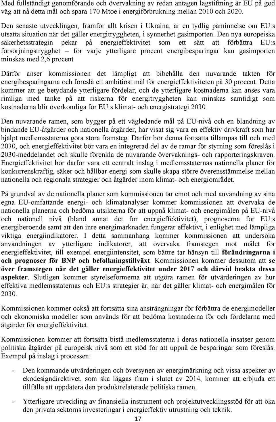 Den nya europeiska säkerhetsstrategin pekar på energieffektivitet som ett sätt att förbättra EU:s försörjningstrygghet för varje ytterligare procent energibesparingar kan gasimporten minskas med 2,6