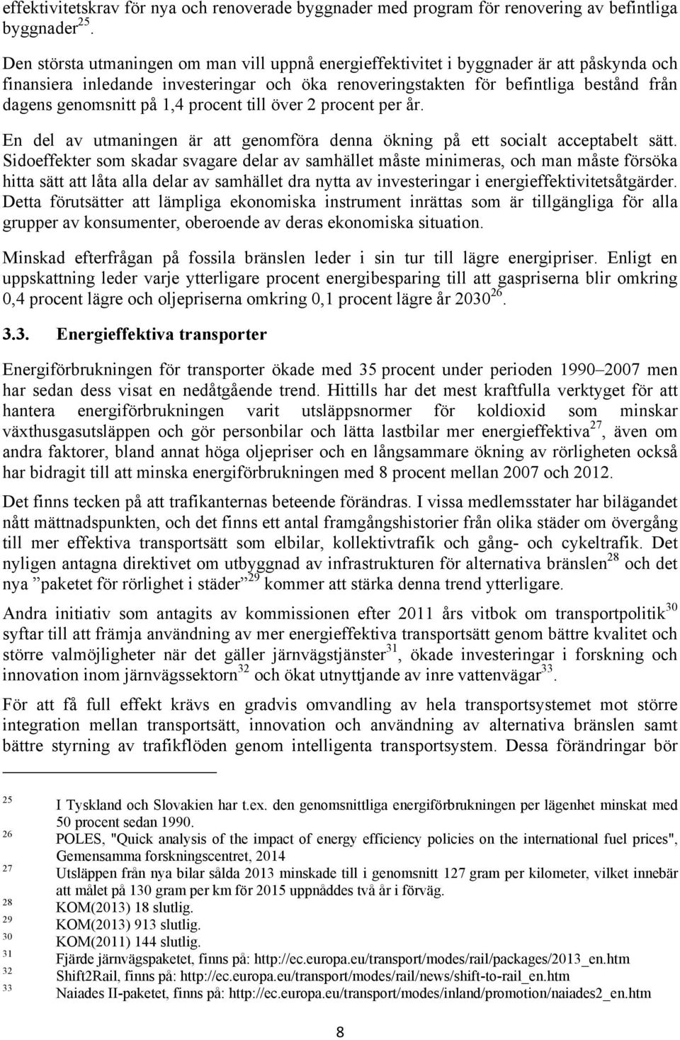 på 1,4 procent till över 2 procent per år. En del av utmaningen är att genomföra denna ökning på ett socialt acceptabelt sätt.