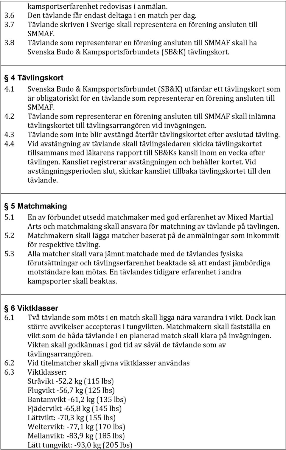 4.3 Tävlande som inte blir avstängd återfår tävlingskortet efter avslutad tävling. 4.