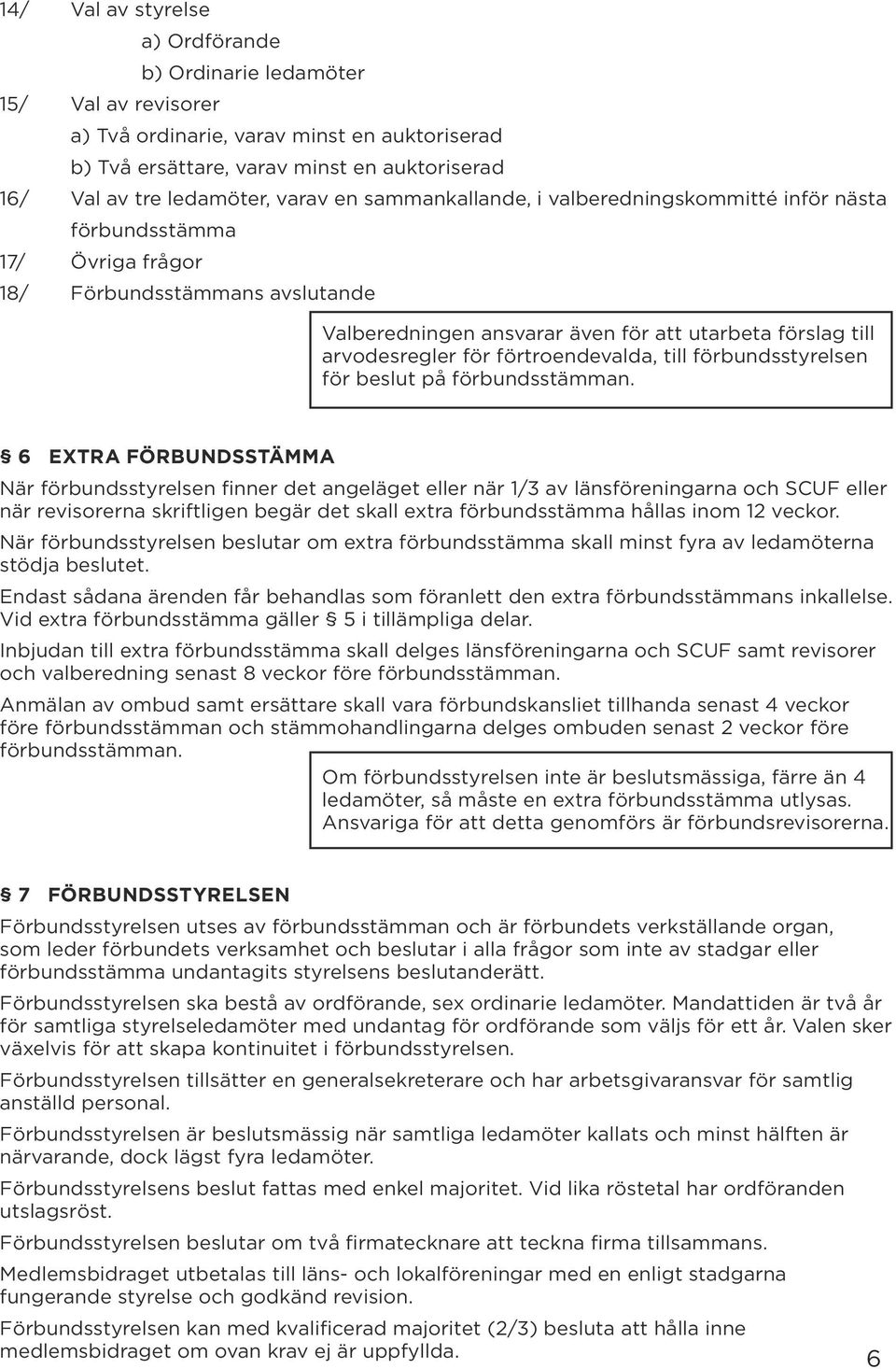 för förtroendevalda, till förbundsstyrelsen för beslut på förbundsstämman.