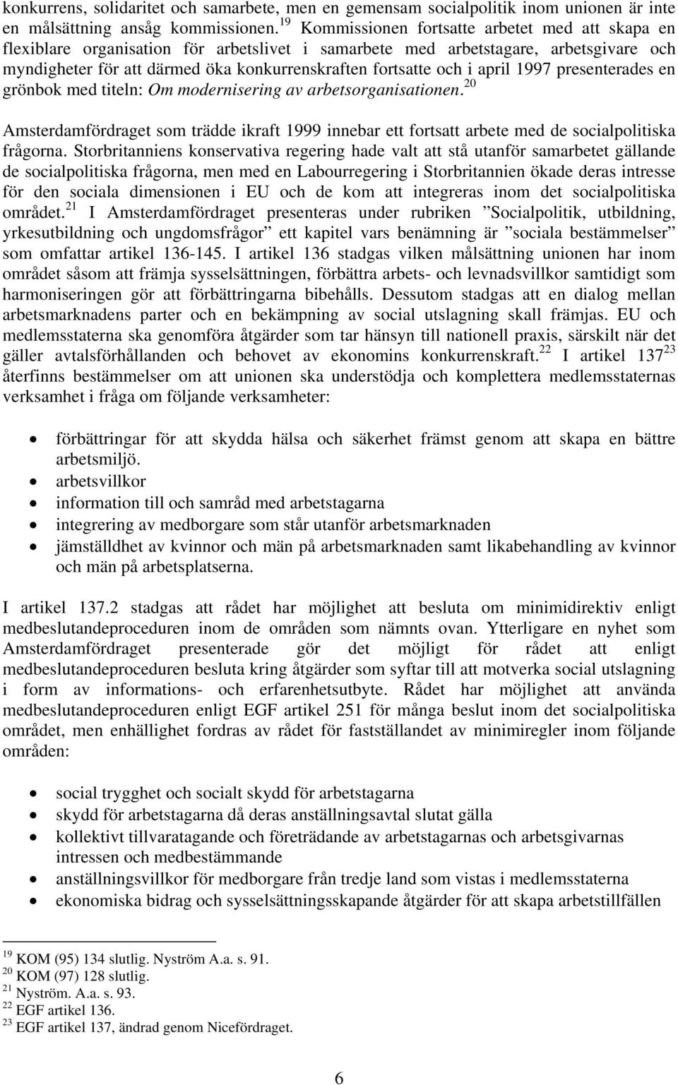 och i april 1997 presenterades en grönbok med titeln: Om modernisering av arbetsorganisationen.