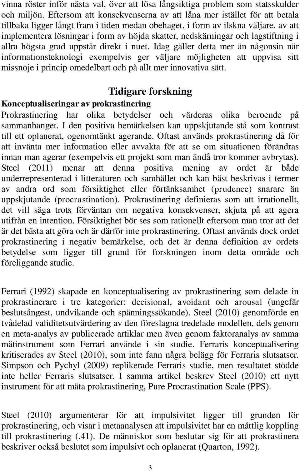 nedskärningar och lagstiftning i allra högsta grad uppstår direkt i nuet.