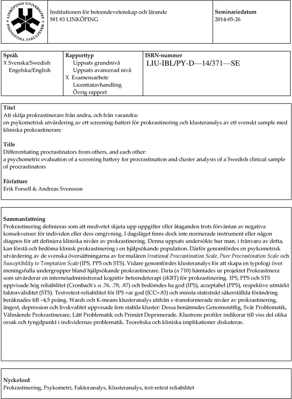 prokrastinering och klusteranalys av ett svenskt sample med kliniska prokrastinerare Title Differentiating procrastinators from others, and each other: a psychometric evaluation of a screening