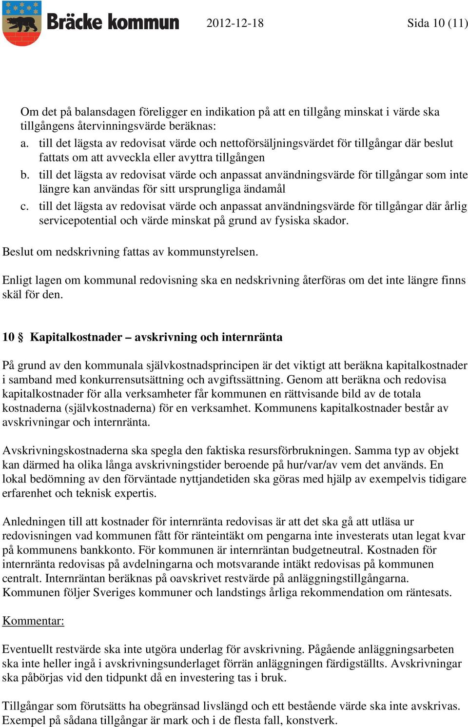 till det lägsta av redovisat värde och anpassat användningsvärde för tillgångar som inte längre kan användas för sitt ursprungliga ändamål c.