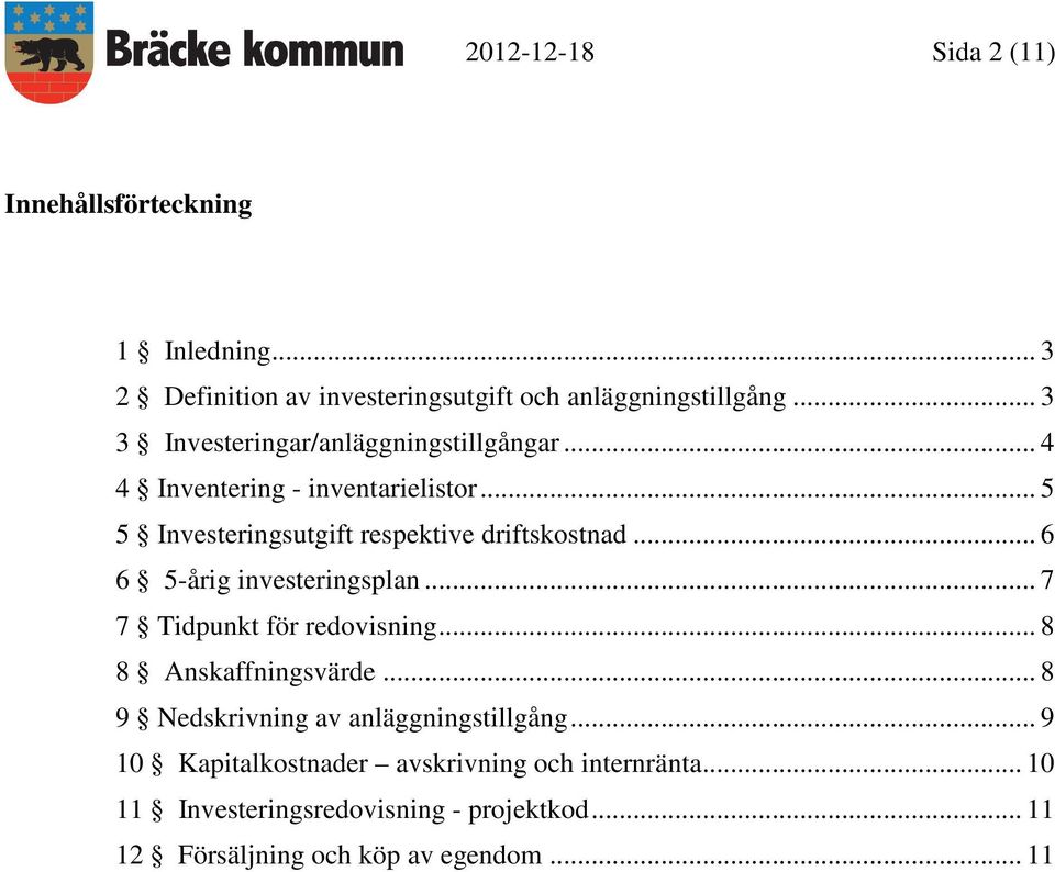 .. 6 6 5-årig investeringsplan... 7 7 Tidpunkt för redovisning... 8 8 Anskaffningsvärde... 8 9 Nedskrivning av anläggningstillgång.