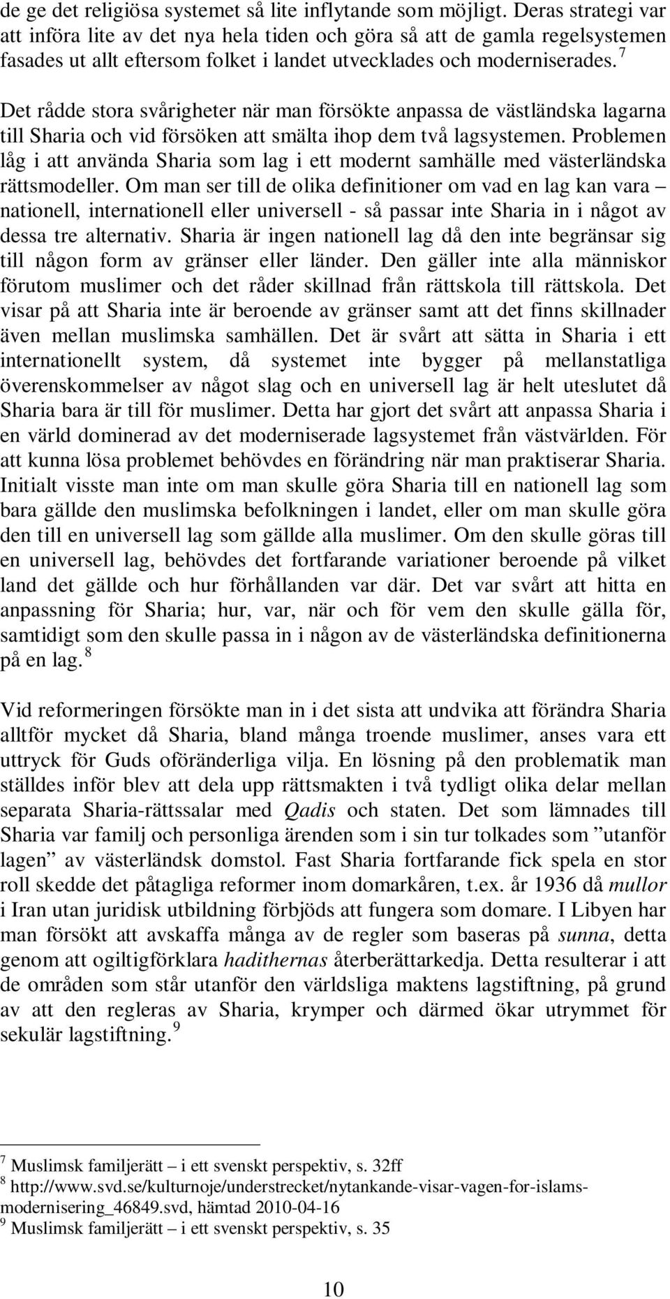 7 Det rådde stora svårigheter när man försökte anpassa de västländska lagarna till Sharia och vid försöken att smälta ihop dem två lagsystemen.