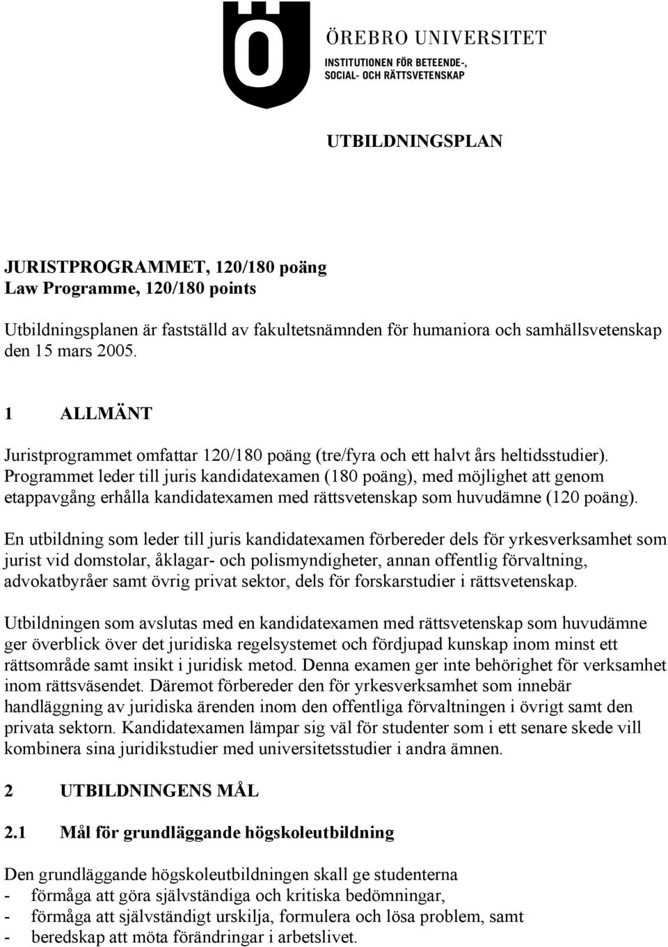 Programmet leder till juris kandidatexamen (180 poäng), med möjlighet att genom etappavgång erhålla kandidatexamen med rättsvetenskap som huvudämne (120 poäng).