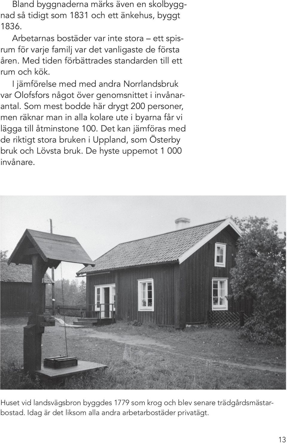 I jämförelse med med andra Norrlandsbruk var Olofsfors något över genomsnittet i invånarantal.