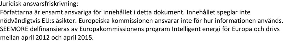 Europeiska kommissionen ansvarar inte för hur informationen används.