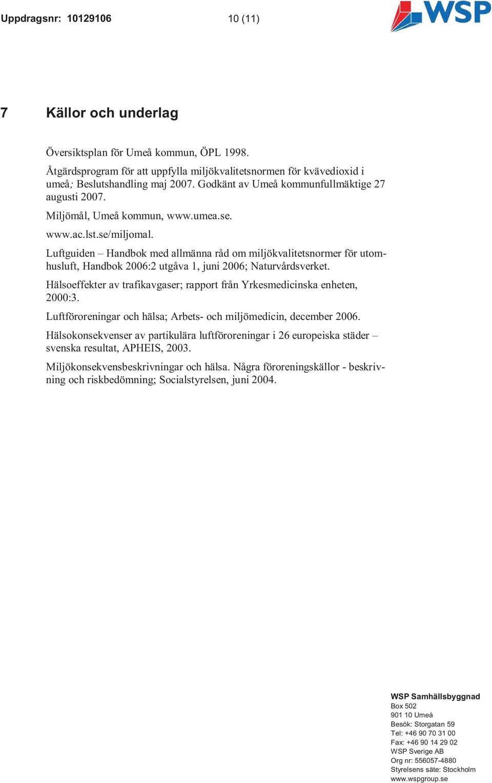 Luftguiden Handbok med allmänna råd om miljökvalitetsnormer för utomhusluft, Handbok 2006:2 utgåva 1, juni 2006; Naturvårdsverket.