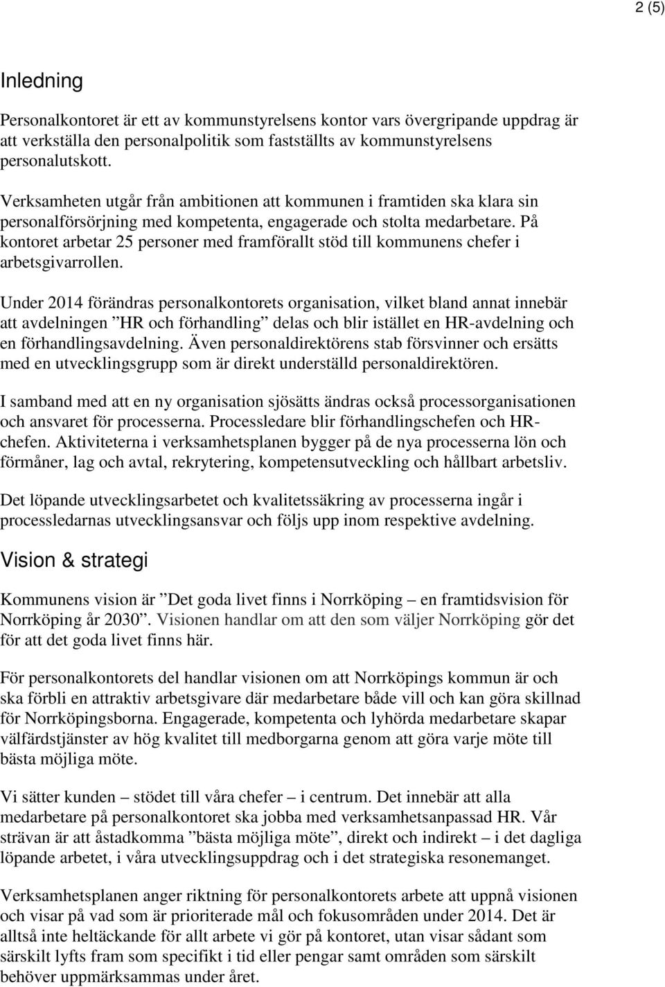 På kontoret arbetar 25 personer med framförallt stöd till kommunens chefer i arbetsgivarrollen.