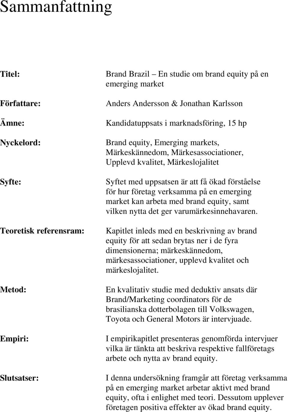 för hur företag verksamma på en emerging market kan arbeta med brand equity, samt vilken nytta det ger varumärkesinnehavaren.