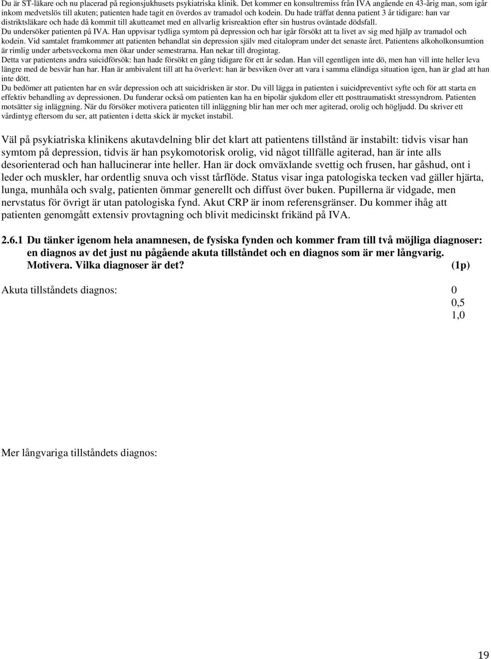 Du hade träffat denna patient 3 år tidigare: han var distriktsläkare och hade då kommit till akutteamet med en allvarlig krisreaktion efter sin hustrus oväntade dödsfall.