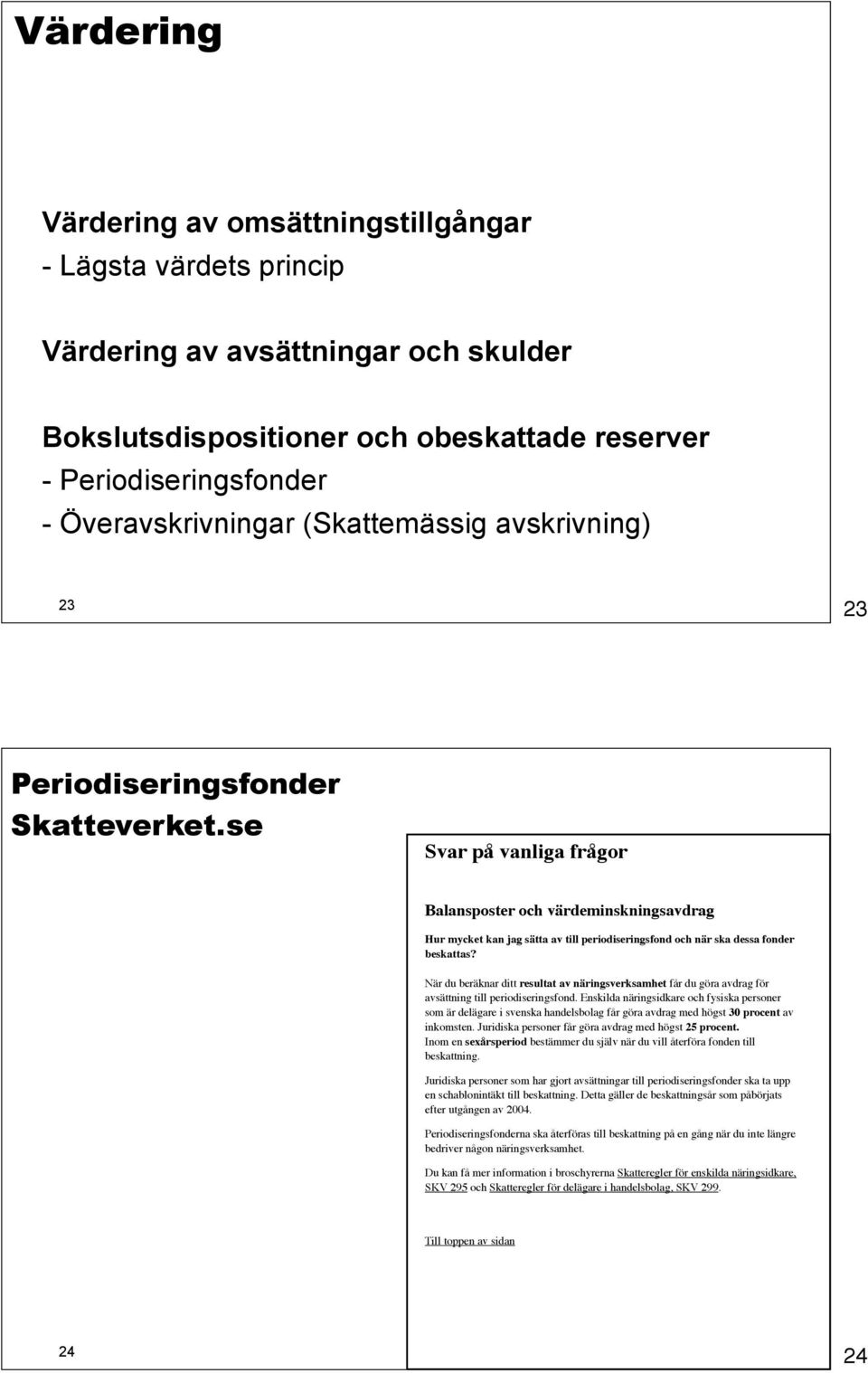 se Svar på vanliga frågor Balansposter och värdeminskningsavdrag Hur mycket kan jag sätta av till periodiseringsfond och när ska dessa fonder beskattas?