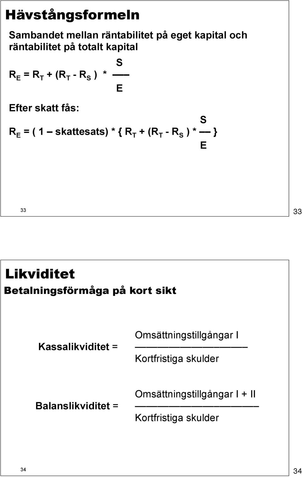 - R S ) * } E 33 33 Likviditet Betalningsförmåga på kort sikt Omsättningstillgångar I