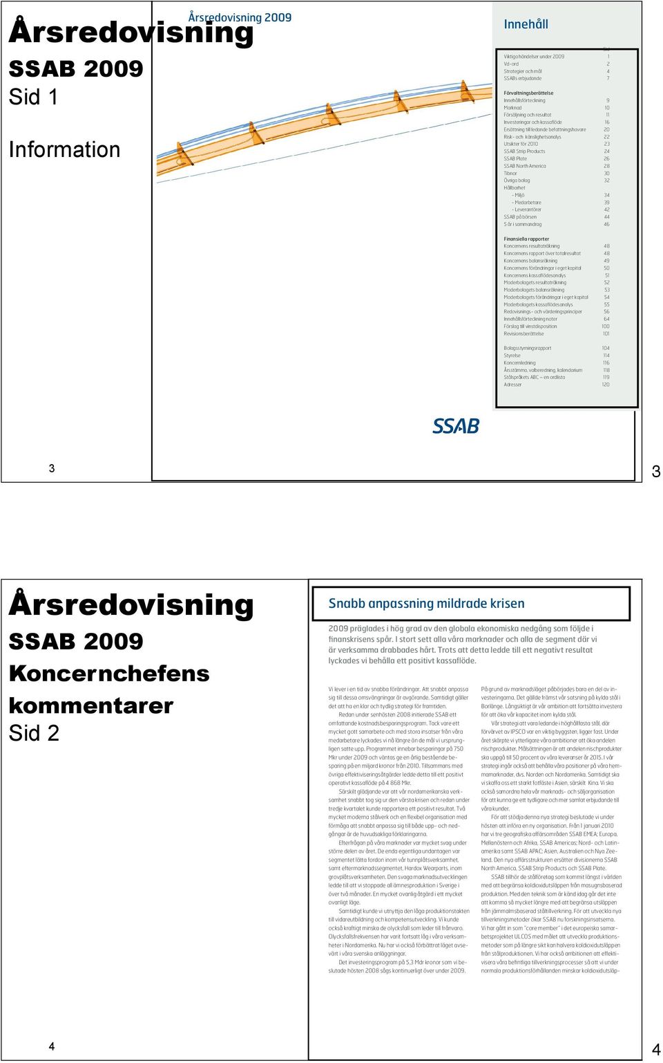 sjunka Resultatet Försäljningen minskade med 45 procent och uppgick till 29 838 (54 329) Mkr Resultatet efter finansnetto uppgick till -2 061 (8 953) Mkr Resultatet efter skatt uppgick till -879 (6