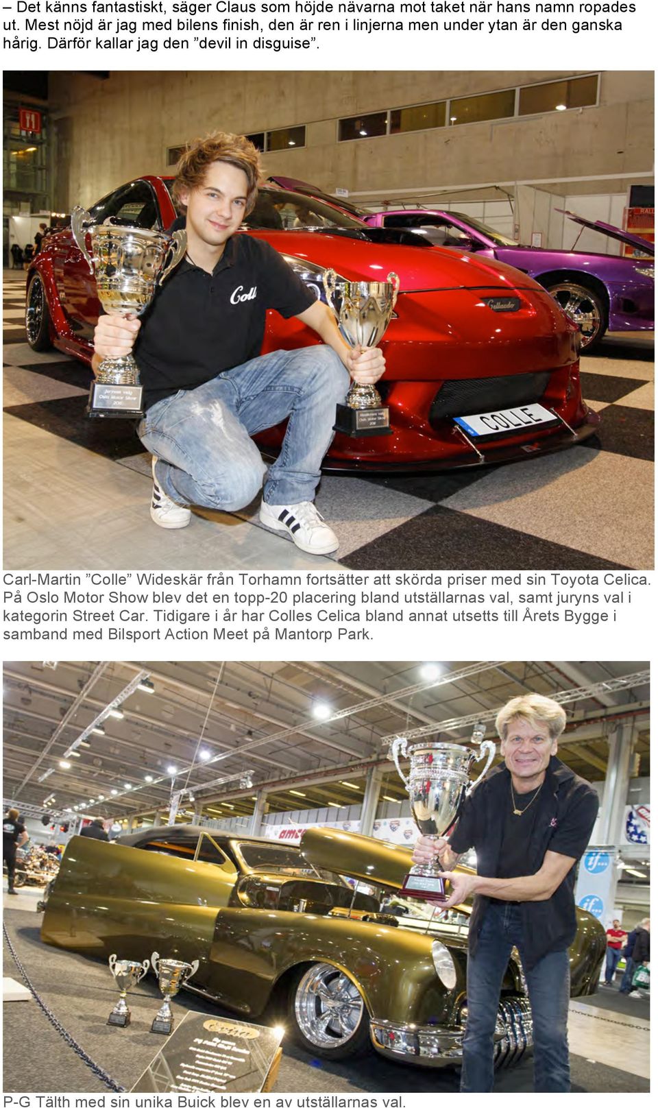 Carl-Martin Colle Wideskär från Torhamn fortsätter att skörda priser med sin Toyota Celica.