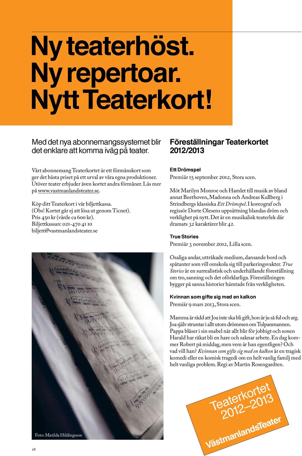 Utöver teater erbjuder även kortet andra förmåner. Läs mer på www.vastmanlandsteater.se. Köp ditt Teaterkort i vår biljettkassa. (Obs! Kortet går ej att lösa ut genom Ticnet).