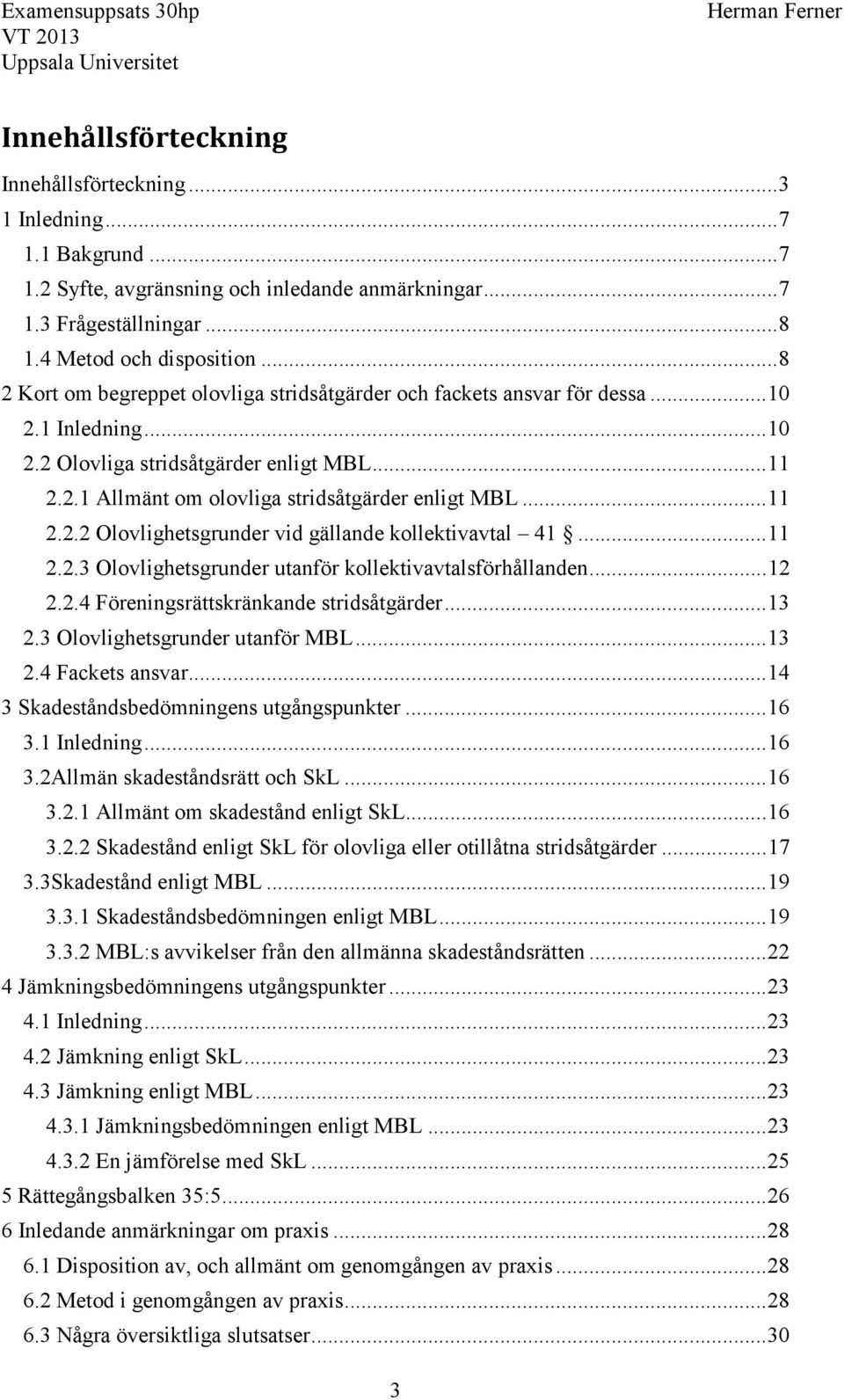 .. 11 2.2.2 Olovlighetsgrunder vid gällande kollektivavtal 41... 11 2.2.3 Olovlighetsgrunder utanför kollektivavtalsförhållanden... 12 2.2.4 Föreningsrättskränkande stridsåtgärder... 13 2.