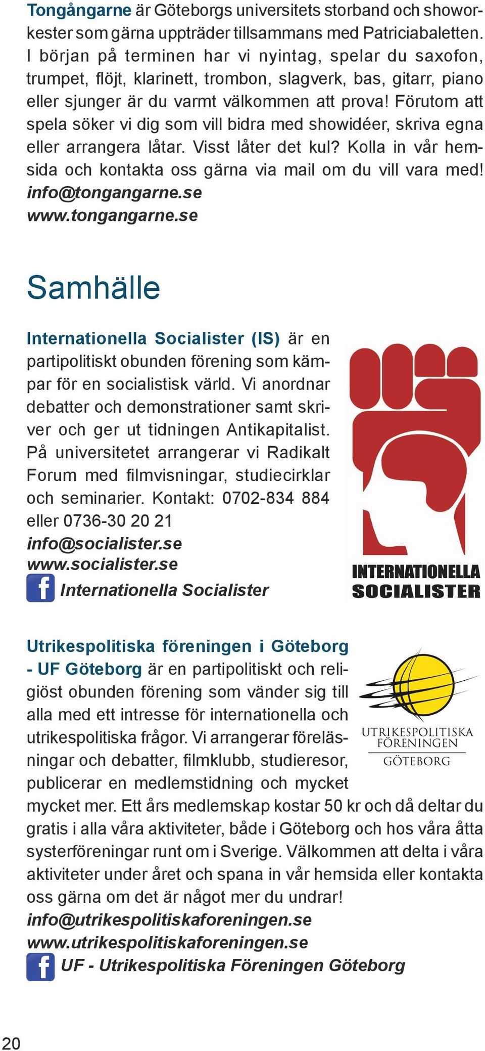 Förutom att spela söker vi dig som vill bidra med showidéer, skriva egna eller arrangera låtar. Visst låter det kul? Kolla in vår hemsida och kontakta oss gärna via mail om du vill vara med!