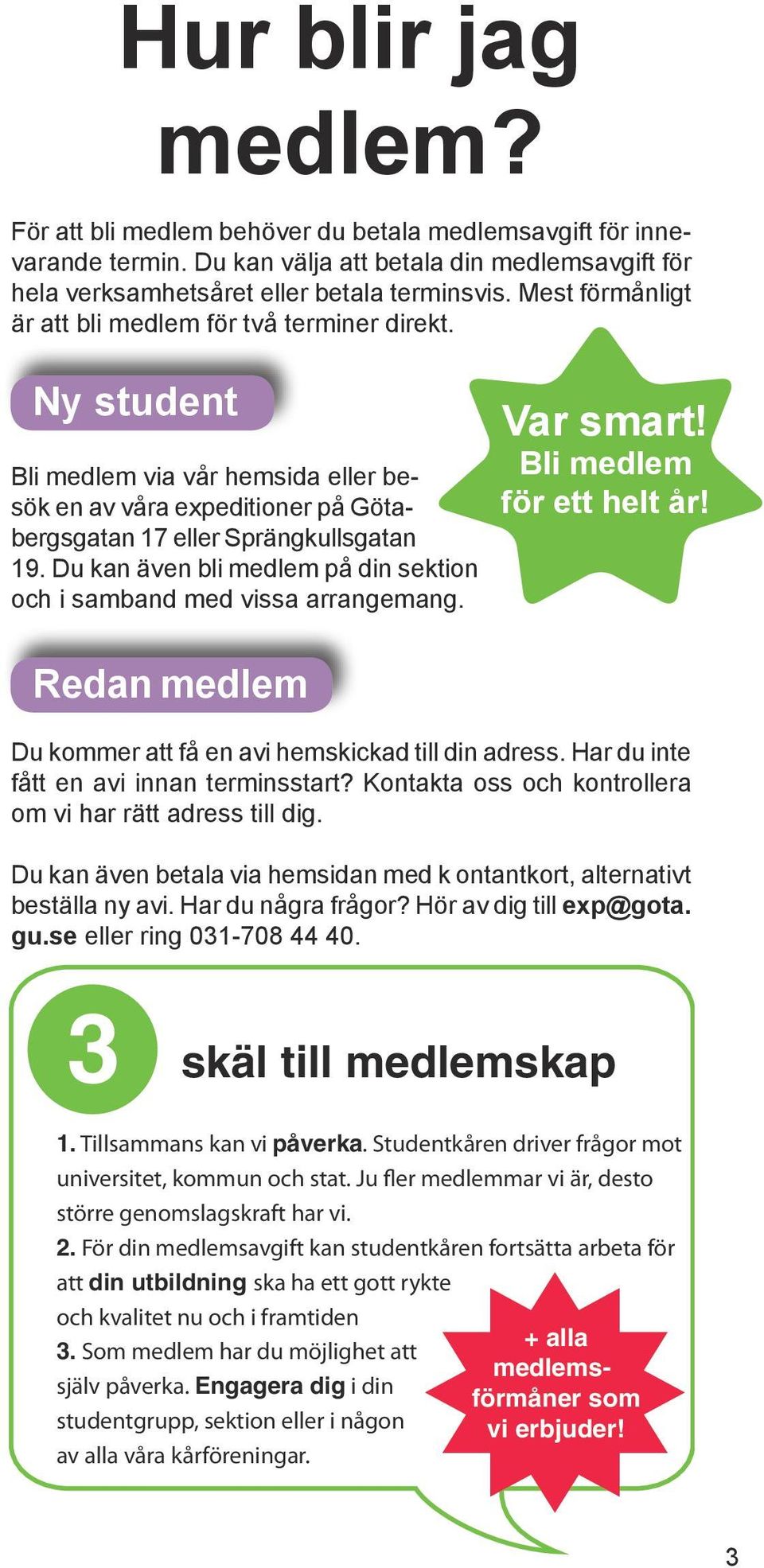 Du kan även bli medlem på din sektion och i samband med vissa arrangemang. Redan medlem Var smart! Bli medlem för ett helt år! Du kommer att få en avi hemskickad till din adress.