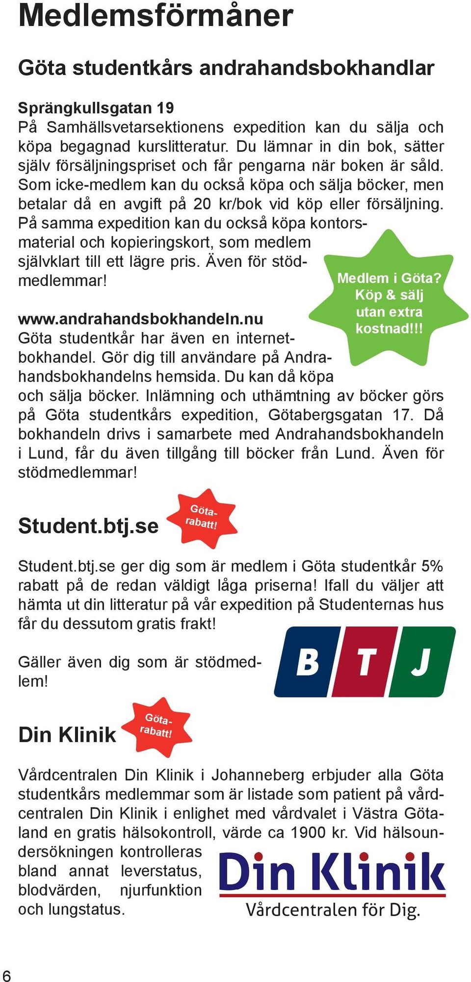 Som icke-medlem kan du också köpa och sälja böcker, men betalar då en avgift på 20 kr/bok vid köp eller försäljning.