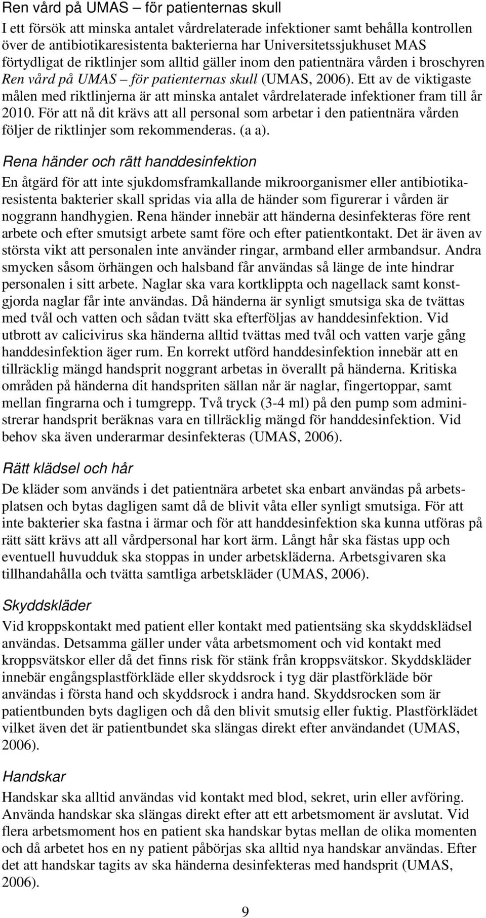 Ett av de viktigaste målen med riktlinjerna är att minska antalet vårdrelaterade infektioner fram till år 2010.