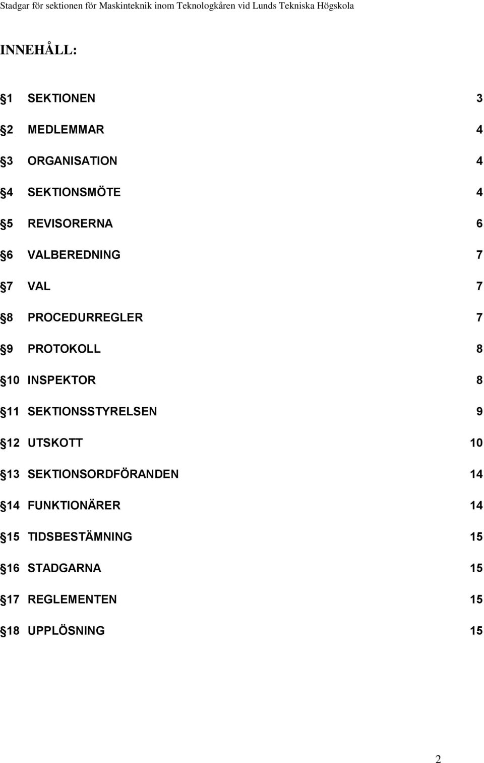 INSPEKTOR 8 11 SEKTIONSSTYRELSEN 9 12 UTSKOTT 10 13 SEKTIONSORDFÖRANDEN 14 14